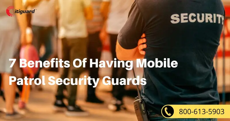 7 Benefits Of Having Mobile Patrol Security Guards