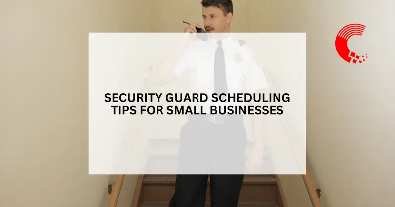 Security Guard Scheduling Tips for Small Businesses