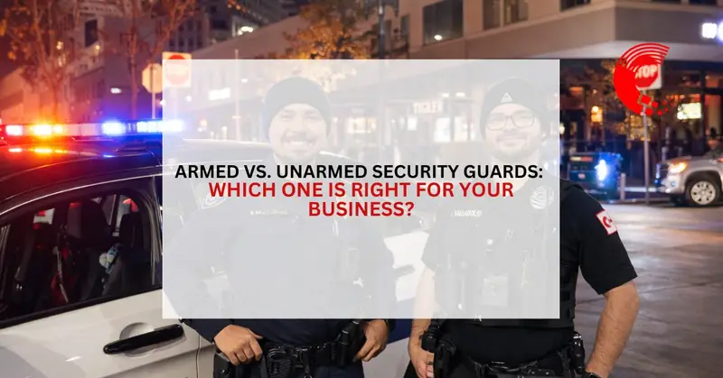 Armed vs. Unarmed Security Guards: Which One Is Right for Your Business?