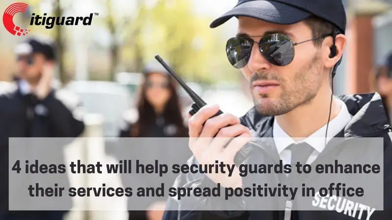 4 ideas that will help security guards to enhance their services and spread positivity in office