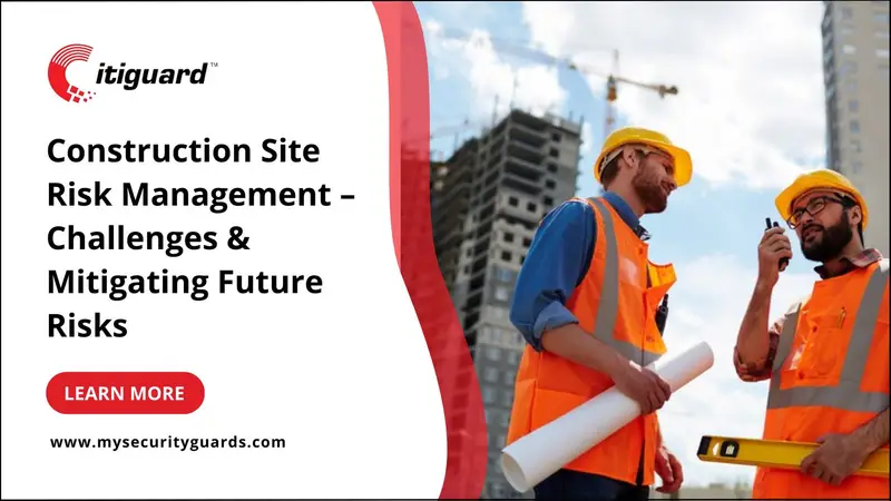 Construction Security Guards: Essential Construction Risk Management Tips
