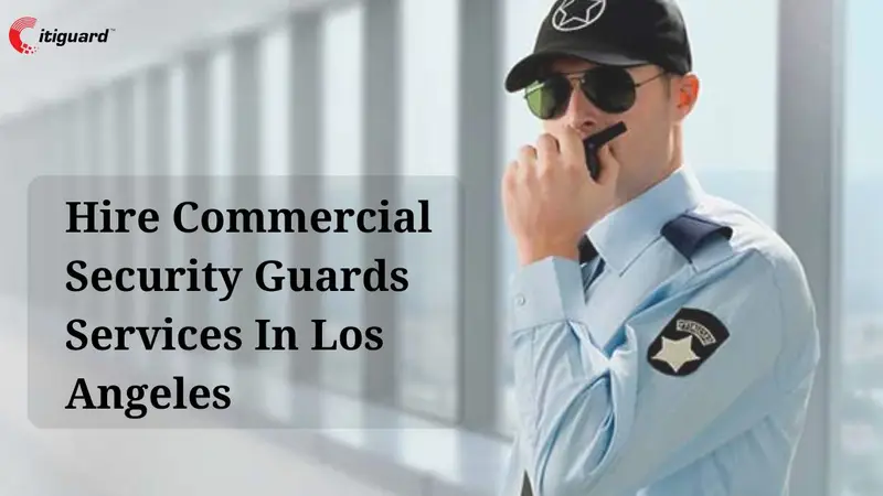 Hire Commercial Security Guards Services In Los Angeles