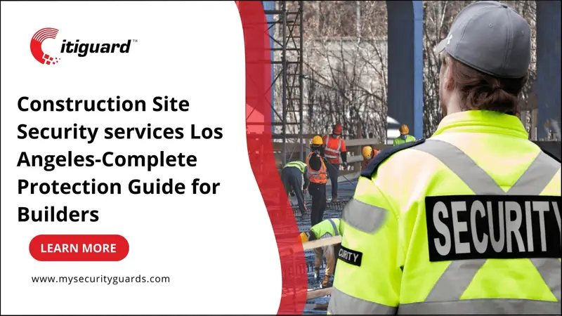 Construction Site Security services Los Angeles-Complete Protection Guide for Builders