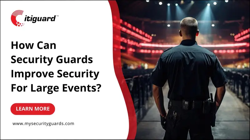 How Security Guards Can Improve Security For Large Events?