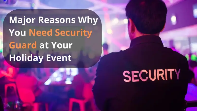 Major Reasons Why You Need Security Guard at Your Holiday Event