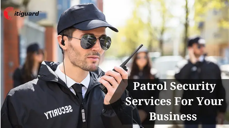 Patrol Security Services For Your Business