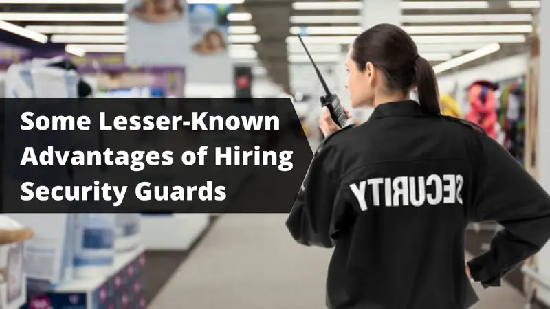 Some Lesser-Known Advantages of Hiring Security Guards