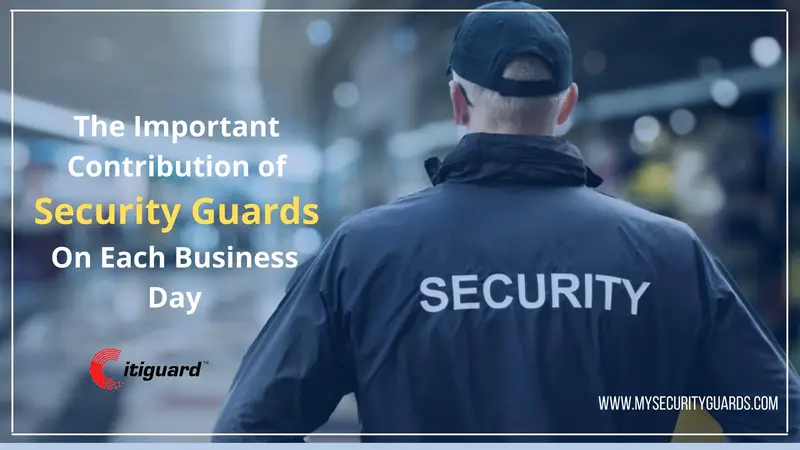 The Important Contribution of Security Guards On Each Business Day