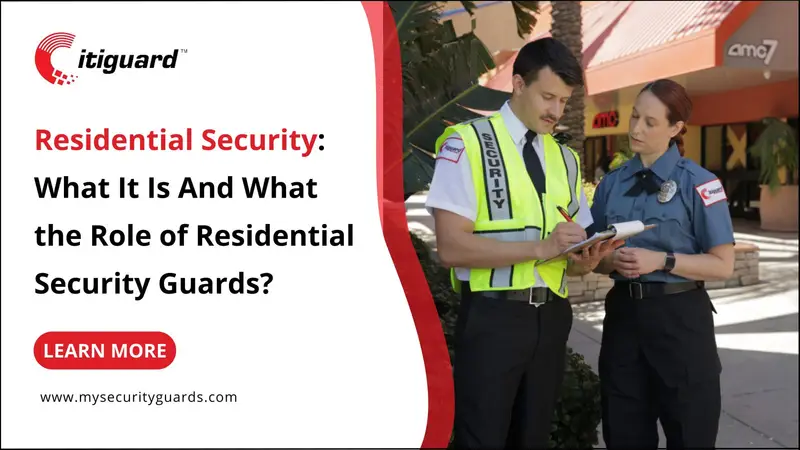 What Is Residential Security And The Role of Residential Security Guards?