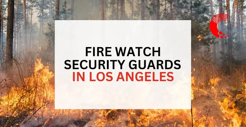 A blazing wildfire rages through a forest as bold text highlights "Fire Watch Security Guards in Los Angeles," emphasizing the urgent need for fire safety professionals in high-risk areas