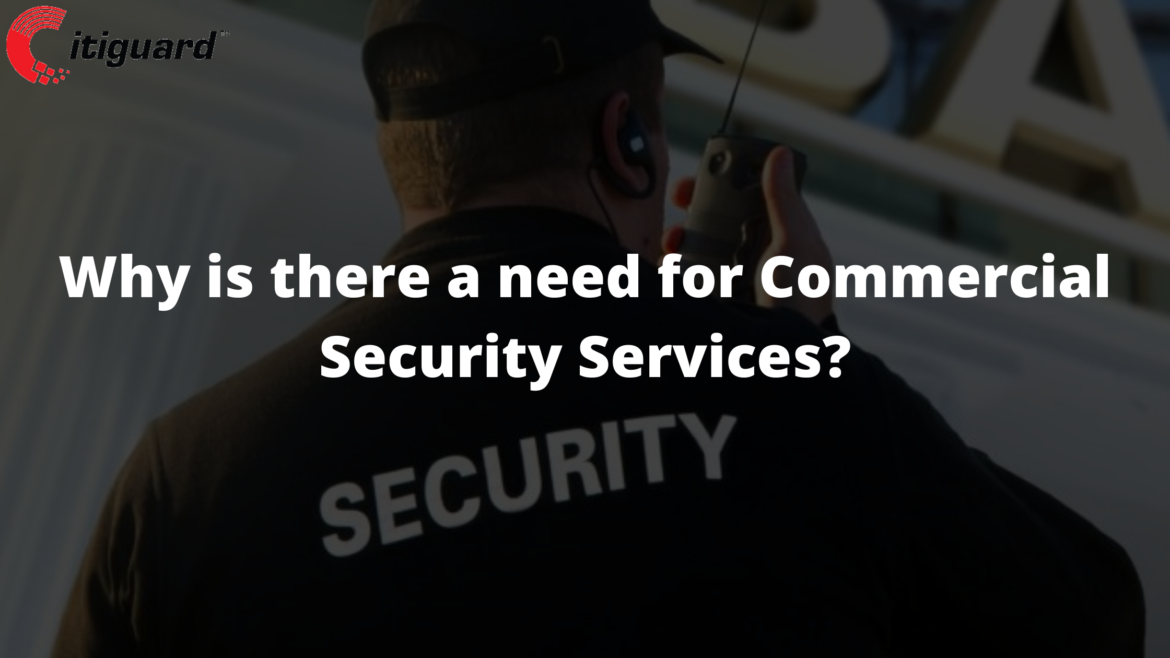 Why is there a need for Commercial Security Services?