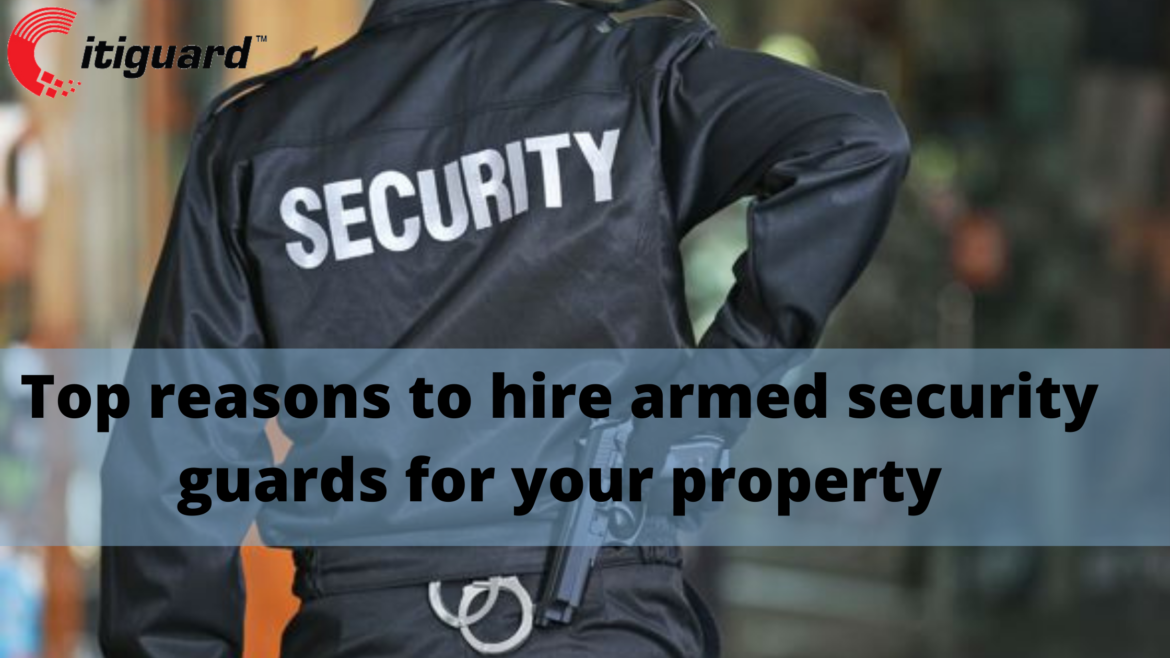 Top reasons to hire armed security guards for your property