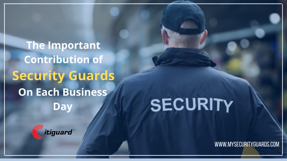 The Important Contribution of Security Guards On Each Business Day