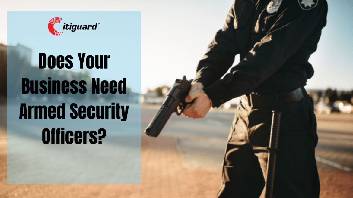 Does Your Business Need Armed Security Officers?