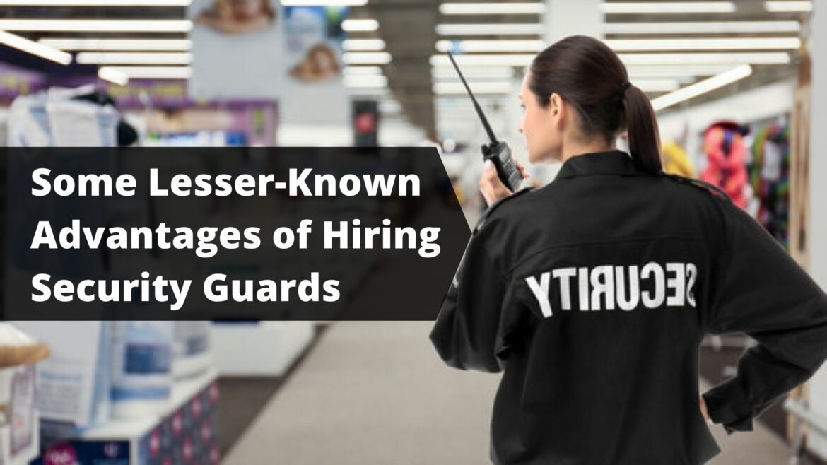 Some Lesser-Known Advantages of Hiring Security Guards