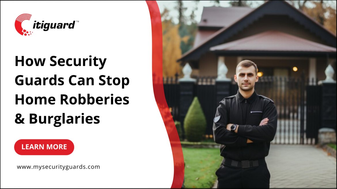 How Security Guards Can Stop Home Robberies & Burglaries