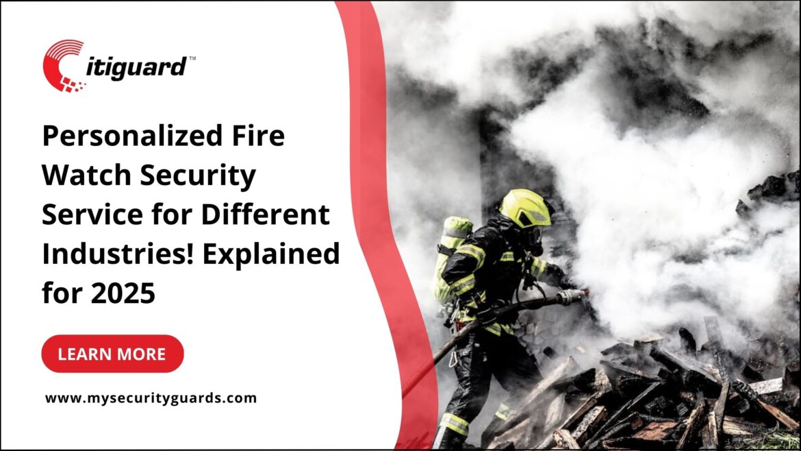 Personalized Fire Watch Security Service for Different Industries 2025