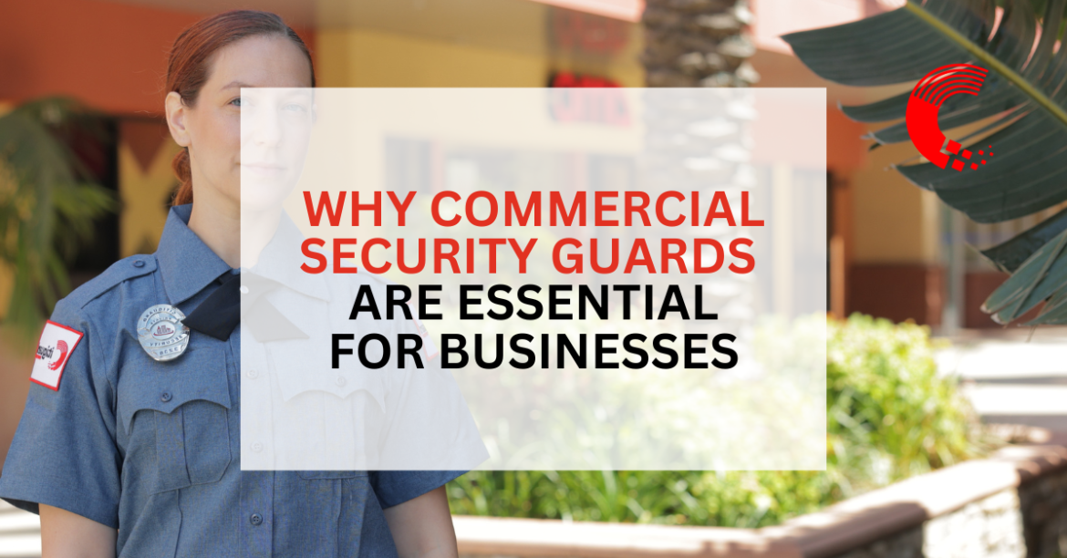 Why Commercial Security Guards Are Essential for Businesses