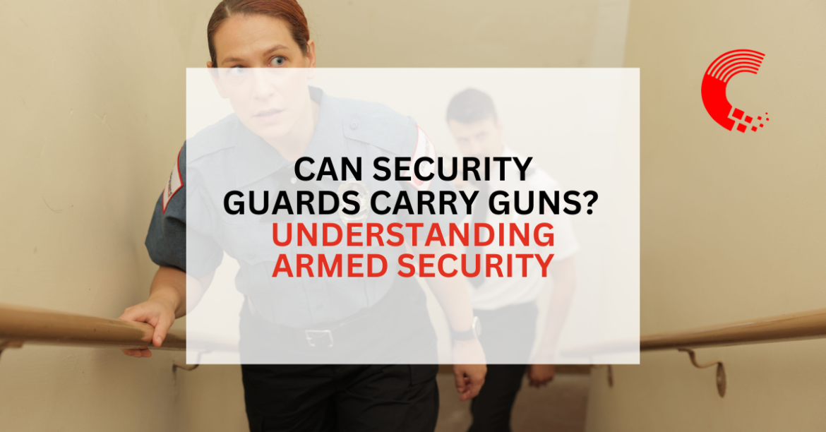 Can Security Guards Carry Guns? Understanding Armed Security