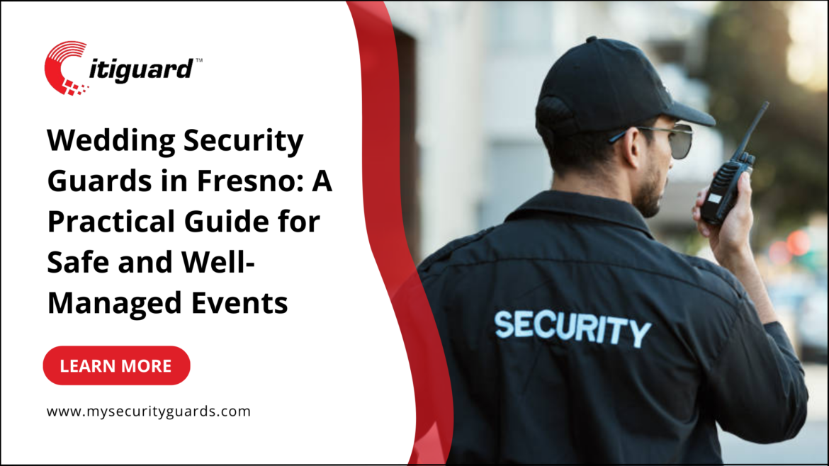 Wedding Security Guards in Fresno: A Practical Guide for Safe and Well-Managed Events 