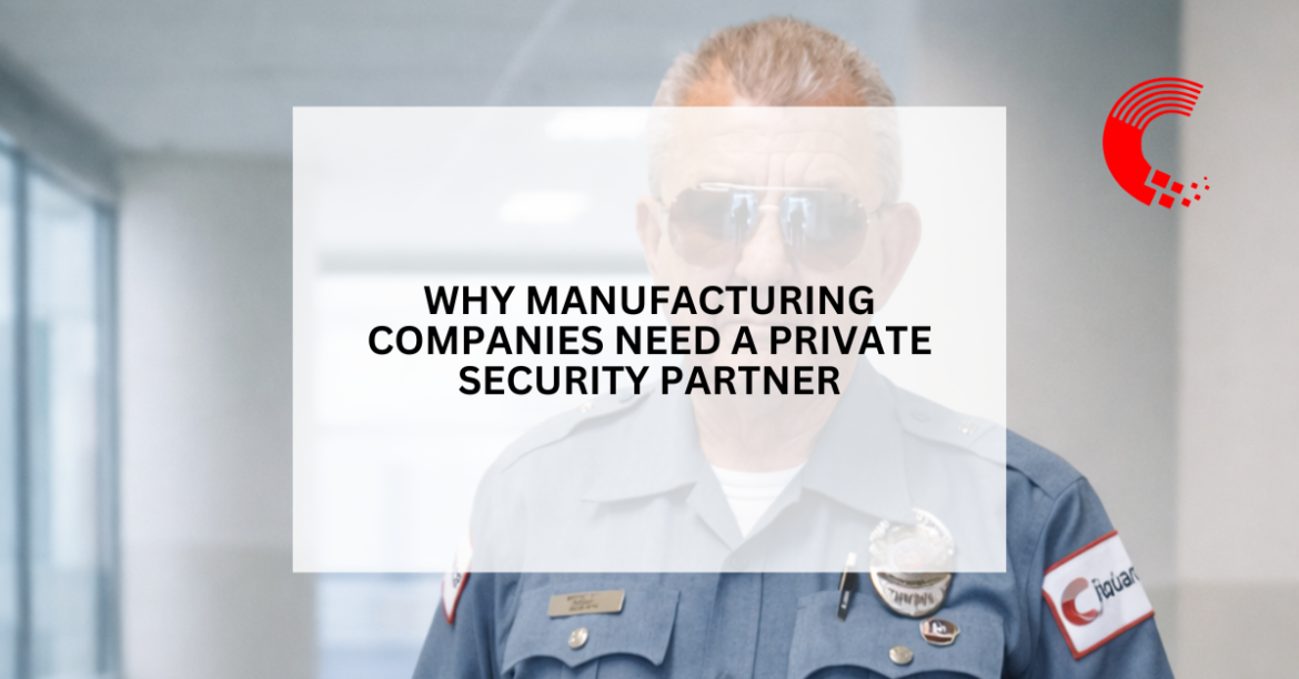Why Manufacturing Companies Need a Private Security Partner