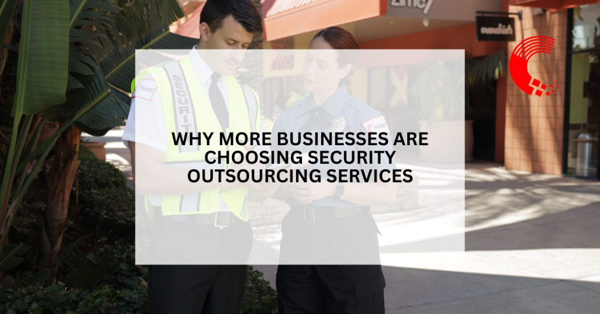 Why More Businesses Are Choosing Security Outsourcing Services