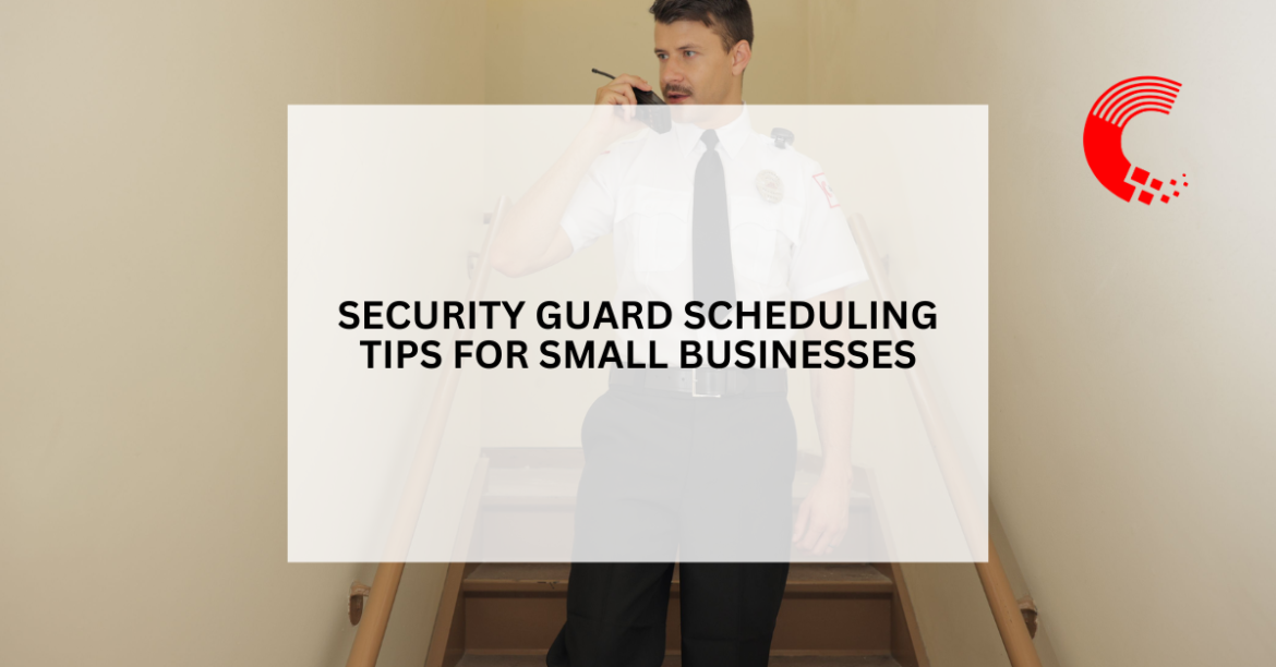 Security Guard Scheduling Tips for Small Businesses