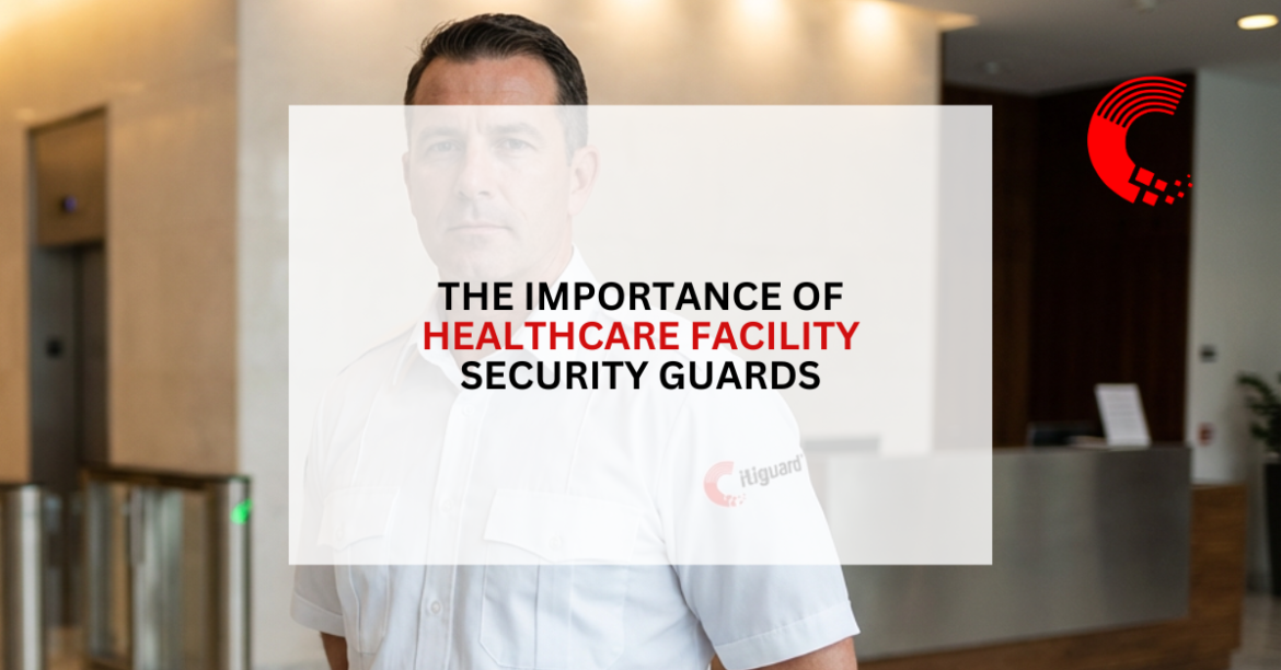 The Importance of Healthcare Facility Security Guards