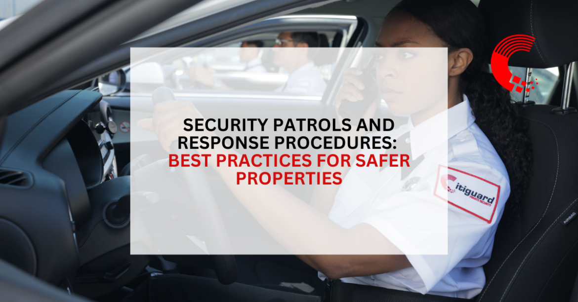 Security Patrols and Response Procedures: Best Practices for Safer Properties