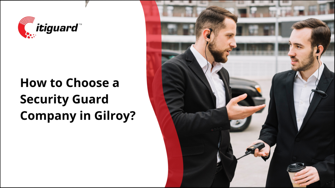 How to Choose a Security Guard Company in Gilroy?