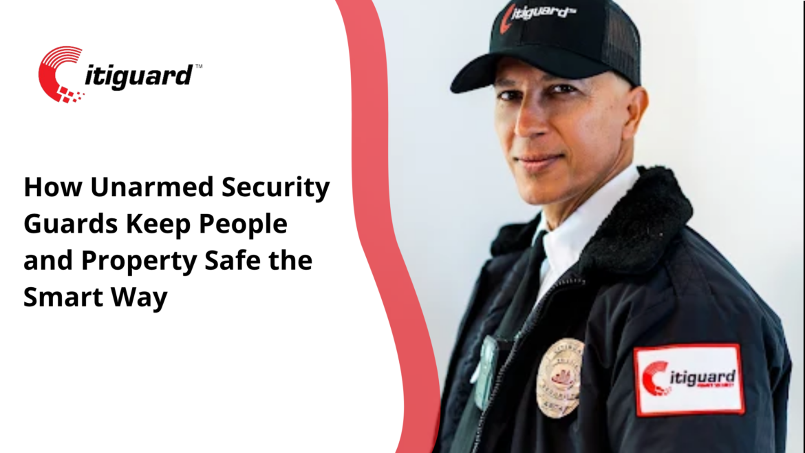 How Unarmed Security Guards Keep People and Property Safe the Smart Way  